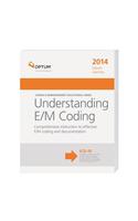 Understanding E/M Coding 2014: Understanding E/M Coding 2014(Coding &amp; Reimbursement Educational)