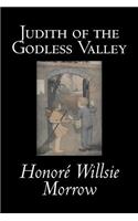 Judith of the Godless Valley by Honore Willsie Morrow, Fiction, Classics, Literary