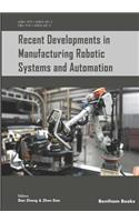 Recent Developments in Manufacturing Robotic Systems and Automation