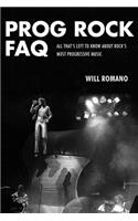 Prog Rock FAQ: All That's Left to Know About Rock's Most Progressive Music(FAQ)