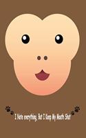 Monkey, I Note Everything But I Keep My Mouth Shut: Journal, Notebook & Composition book - Large (6 x 9 inshes) - 120 Pages -