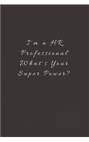 I'm a HR Professional What's Your Super Power?: Lined Journal, Lined Notebook, Gift ideas Notepad