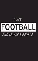 I Like Football And Maybe 3 People