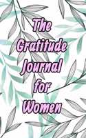 The Gratitude Journal for Women: Find Happiness and Peace in 5 Minutes a Day: The Gratitude Journal for Women: Find Happiness and Peace in 5 Minutes a Day