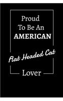 Proud to be an American Flat Headed Cat lover