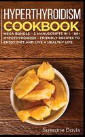 Hypothyroidism Cookbook: MEGA BUNDLE - 2 Manuscripts in 1 - 80+ Hypothyroidism - friendly recipes to enjoy diet and live a healthy life