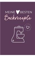 Meine Besten Backrezepte: A4 Notizbuch EINTRAGBUCH Backen Rezeptbuch zum Selberschreiben - Schöne Geschenkidee zum Geburtstag - Lieblingsrezepte für Hobbybäcker - Backrezepte