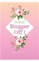 2020 Monthly/Weekly Diary; I'm Busy, Bugger Off!: 1 Year, January to December, UK Schedule and Appointment Planner for Goal Setting and Reflection with a Floral Design