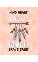 Kind Heart Fierce mind Brave Spirit