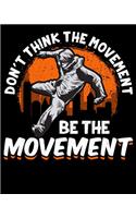 Don't Think The Movement Be The Movement: Don't Think The Movement, Be The Movement Parkour 2020-2021 Weekly Planner & Gratitude Journal (110 Pages, 8" x 10") Blank Sections For Writing Dail