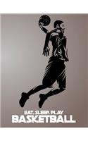 Eat, Sleep, Play Basketball: Basketball Notebook for Kids, Boys, Teens and Men, 8.5 x 11