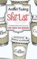 Another Fucking Shit List A Weekly Planner & Journal For Tired-Ass Women