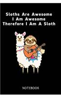 Sloths Are Awesome - I Am Awesome - Therefore I Am A Sloth: Sloth Notebook Journal - Blank Wide Ruled Paper - Funny Sloth Accessories - Sloth Gifts for Women, Men and Kids