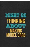Might Be Thinking About Making Model Cars A5 Lined Notebook: Funny Hobby Skill Recreation Sayings For Leisure Sideline Interest. Unique Blank Composition Scrapbook Great Office School Writing Note Taking