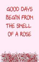 Good Days Begin From The Smell Of A Rose