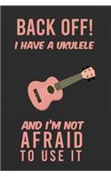 Back Off! I Have A Ukulele And I'm Not Afraid To Use It