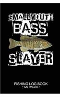 Smallmouth Bass Slayer Fishing Log Book 120 Pages: 6"x 9'' Freshwater Game Fish Smallmouth Bass Sheets Paper-back Saltwater Fly Journal Composition Notebook Notes Day Planner Notepad