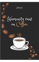 Humanity runs on Coffee e. Notebook For Coffee lovers: Lined Notebook / Journal Gift, 120 Pages, 6x9, Soft Cover, Matte Finish