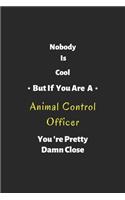 Nobody is cool but if you are a Animal Control Officer you're pretty damn close