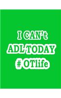 I Can't ADL Today #OTLife Notebook (Paperback, Green Cover)