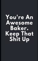 You're An Awesome Baker. Keep That Shit Up