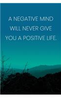 Inspirational Quote Notebook - 'A Negative Mind Will Never Give You A Positive Life.' - Inspirational Journal to Write in: Medium College-Ruled Journey Diary, 110 page, Lined, 6x9 (15.2 x 22.9 cm)
