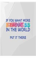 If You Want More Kindness In The World Put It There