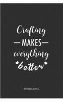 Crafting Makes Everything Better: A 6 x 9 Inch Journal Notebook Diary With A Bold Text Font Slogan On A Matte Cover and 120 Blank Lined Pages