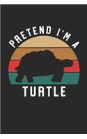Turtle Notebook - Pretend I'm A Turtle Journal - Turtle Gift for Animal Lovers - Turtle Diary