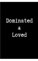 Dominated & Loved: Blank Lined Journal Paper - BDSM Dominant Submissive Couples Notebook - Adult Gifts for your Dominatrix Master Mistress. DOM SUB Diary for Exploring