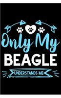 Only my Beagle understands me: Cute Beagle lovers notebook journal or dairy - Beagle Dog owner appreciation gift - Lined Notebook Journal (6"x 9")