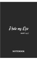 I Hate My Life Mood 24: 7 Notebook: 6x9 inches - 110 ruled, lined pages - Greatest sarcasm humor mood Journal - Gift, Present Idea
