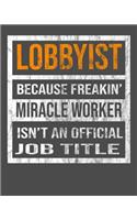 Lobbyist Because Freakin' Miracle Worker Is Not An Official Job Title: 2020 Calendar Day to Day Planner Dated Journal Notebook Diary 8" x 10" 110 Pages Clean Detailed Book