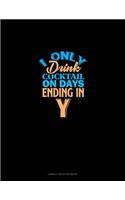 I Only Drink Cocktail On Days Ending In Y