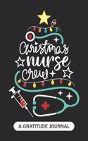 Christmas Nurse Crew - A Gratitude Journal: Beautiful Gratitude Journal for all RN Nurses, Future Nurse Practitioner NP, Retired nurse, and School nursing Student Christmas Gift