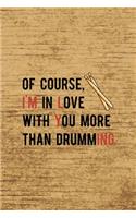 Of Course, I´m In Love With You More Than Drumming.