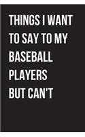 Things I Want to Say to my Baseball But I Can't