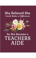 She Believed She Could Make a Difference So She Became a Teachers Aide: 8.5x11 Notebook 100 Blank Lined College Rule Pages Boho Chic Rustic Arrow Flower Bouquet Teachers Aide Gift