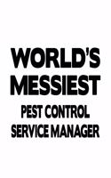 World's Messiest Pest Control Service Manager: Unique Pest Control Service Manager Notebook, Pest Control Service Managing/Organizer Journal Gift, Diary, Doodle Gift or Notebook - 6 x 9 Compact S