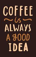 Coffee is always a good idea
