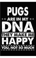 Pugs Are In My DNA They Make Me Happy You, Not So Much: Cute Pug lined journal gifts. Best Lined Journal gifts For dog Lovers who Loves Pug. This Cute Dog Lined journal Gifts is the perfect tool to build 