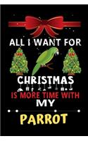 All I want for Christmas is more time with my Parrot: Christmas Gift for Parrot Lovers, Parrot Lovers Journal / Notebook / Diary / Thanksgiving & Christmas Gift