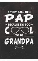 They Call Me Pap Because I'm Too Cool To Be Grandpa: Family life Grandpa Dad Men love marriage friendship parenting wedding divorce Memory dating Journal Blank Lined Note Book Gift