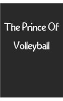 The Prince Of Volleyball: Lined Journal, 120 Pages, 6 x 9, Funny Volleyball Gift Idea, Black Matte Finish (The Prince Of Volleyball Journal)