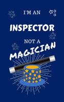 I'm An Inspector Not A Magician: Perfect Gag Gift For An Assessor Who Happens To NOT Be A Magician! - Blank Lined Notebook Journal - 100 Pages 6 x 9 Format - Office - Work - Job - H