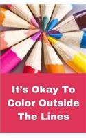 It's Okay To Color Outside The Lines: ! Journal containing Inspirational Quotes (Teacher Appreciation Journal)