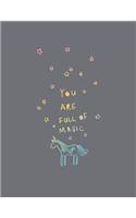 You are full of magic: Magical unicorn on grey cover and Lined pages, Extra large (8.5 x 11) inches, 110 pages, White paper(6 Magical Unicorn on Grey Notebook)