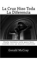 La Cruz Hizo Toda La Diferencia