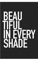 Beautiful in Every Shade: A 6x9 Inch Matte Softcover Journal Notebook with 120 Blank Lined Pages and an Empowering Slogan