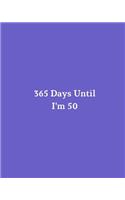 365 Days Until I'm 50: Blank Pages Planner, Lined Notebook, Journal, Diary, Page a Day (365 Pages), Birthday Gift Idea, Book Size 8"x10"